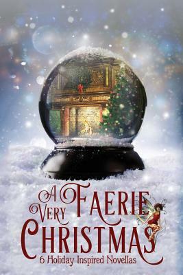 A Very Faerie Christmas: Six Holiday Inspired Novellas by Jack Heckel, Ruth Vincent, Avril Borthiry