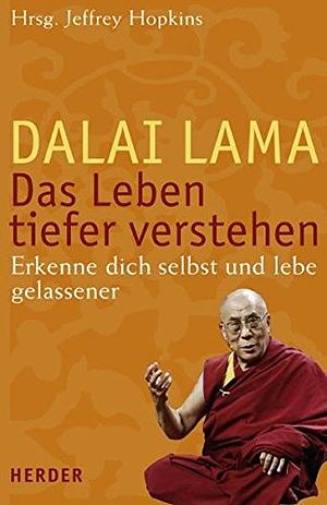 Das Leben tiefer verstehen: erkenne dich selbst und lebe gelassener by Dalai Lama XIV