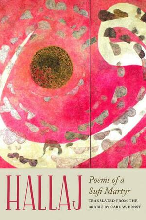 Hallaj: Poems of a Sufi Martyr by Al-Ohusayn Ibn Manosaur Ohallaaj, Carl W. Ernst