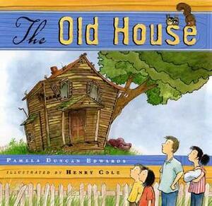 The Old House by Henry Cole, Pamela Duncan Edwards