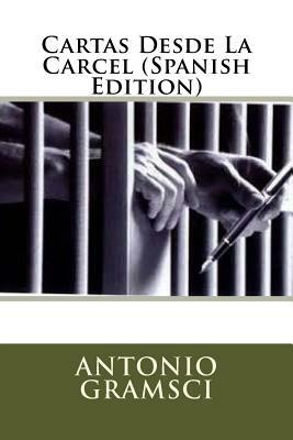 Cartas Desde La Carcel (Spanish Edition) by Antonio Gramsci