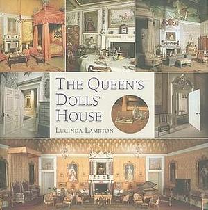 The Queen's Dolls' House: A Dollhouse Made for Queen Mary by Lucinda Lambton, Lucinda Lambton