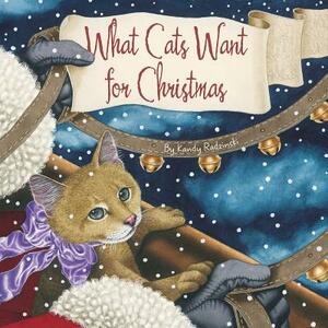 What Cats Want for Christmas by Kandy Radzinski