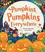 Pumpkins, Pumpkins, Everywhere! by Smriti Prasadam-Halls