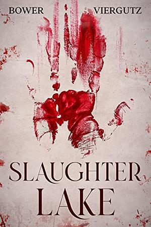 Slaughter Lake by Jay Bower, David Viergutz