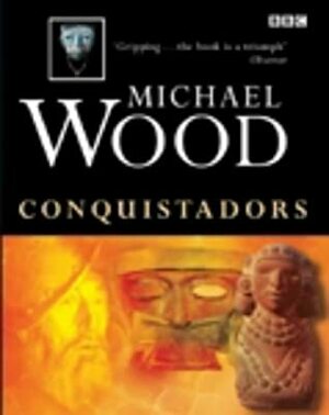 Conquistadors by Michael Wood