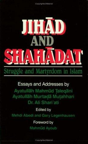 Jihad and Shahadat: Struggle and Martyrdom in Islam by Mahmud Taleqani, Morteza Motahhari, Ali Shariati