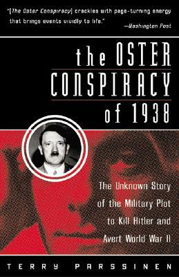 The Oster Conspiracy of 1938: The Unknown Story of the Military Plot to Kill Hitler and Avert World War II by Terry Parssinen