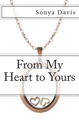 From My Heart to Yours: Poems From the Heart by Sonya Davis