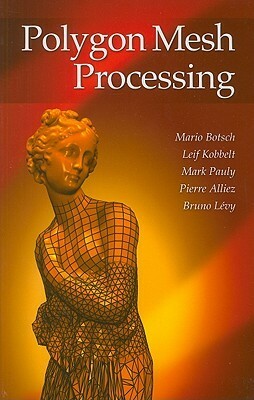 Polygon Mesh Processing by Mario Botsch, Pierre Alliez, Leif Kobbelt, Bruno Levy, Mark Pauly