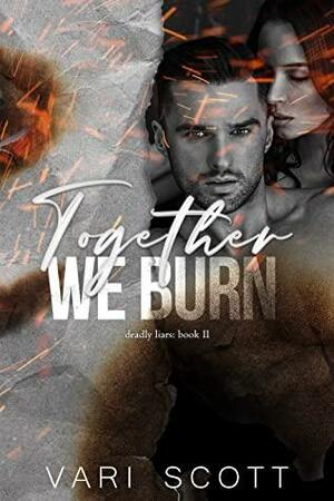 Together We Burn (Deadly Liars #2) by Vari Scott