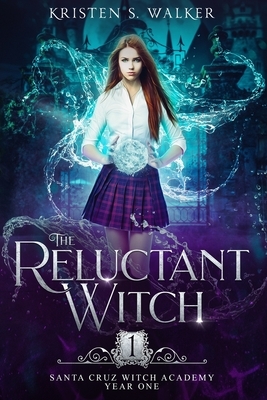 The Reluctant Witch: Year One by Kristen S. Walker