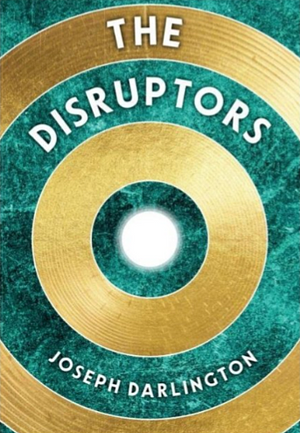 The Disruptors by Joseph Darlington