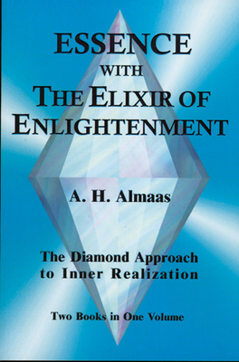 Essence with the Elixir of Enlightenment: The Diamond Approach to Inner Realization by A. H. Almaas