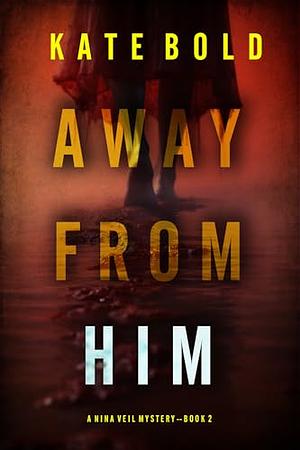 Away From Him by Kate Bold