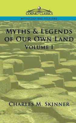 Myths & Legends of Our Own Land, Vol. 1 by Charles M. Skinner