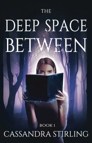 The Deep Space Between by Cassandra Stirling