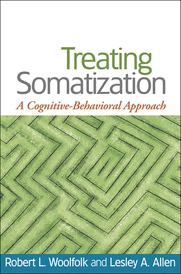 Treating Somatization: A Cognitive-Behavioral Approach by Robert L. Woolfolk, Lesley A. Allen