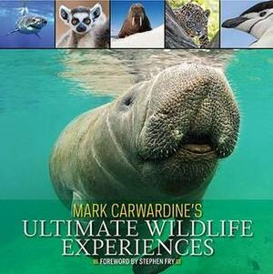 Mark Carwardine's Ultimate Wildlife Experiences by Mark Carwardine