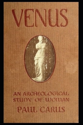 The Venus of Milo - Illustrated: An Archaeological Study of the Goddess of Womanhood by Paul Carus