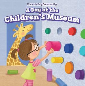 A Day at the Children's Museum by Celeste Bishop