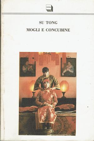 Mogli e Concubine by Su Tong, Su Tong