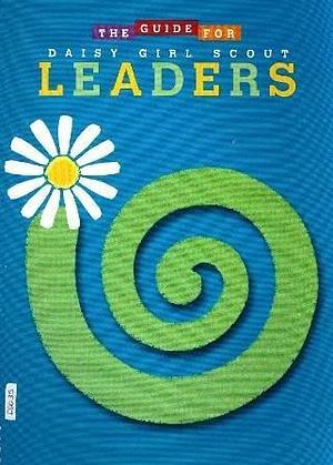 The Guide for Daisy Girl Scout Leaders by Trina V. Brooks, Girl Scouts of the United States of America