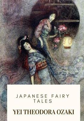 Japanese Fairy Tales by Yei Theodora Ozaki