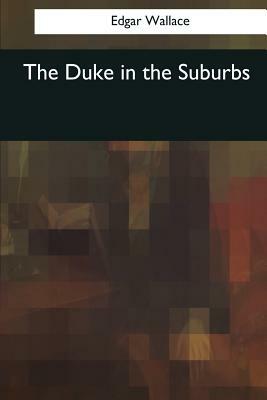 The Duke in the Suburbs by Edgar Wallace