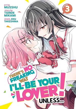 There's No Freaking Way I'll be Your Lover! Unless… (Manga) Vol. 3 by Teren Mikami