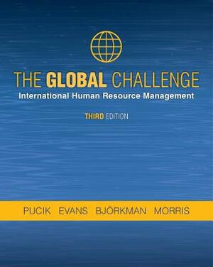 The Global Challenge: International Human Resource Management, Third Edition by Pucik, Evans, Bjorkman