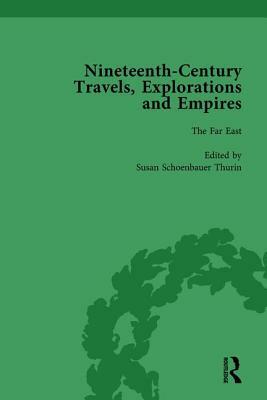 Nineteenth-Century Travels, Explorations and Empires, Part I Vol 4: Writings from the Era of Imperial Consolidation, 1835-1910 by William Baker, Peter J. Kitson, Indira Ghose