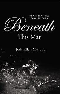 Beneath This Man by Jodi Ellen Malpas