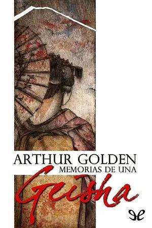 Memorias de una geisha by Arthur Golden