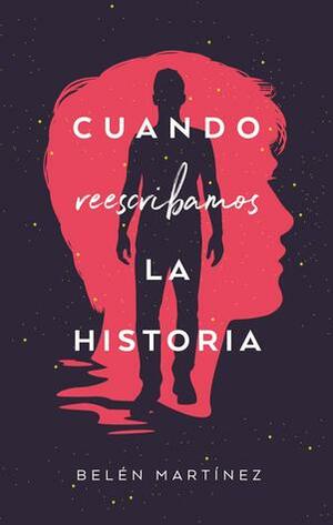 Cuando reescribamos la historia by Belén Martínez Sánchez