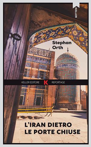 L'Iran dietro le porte chiuse by Melissa Maggioni, Stephan Orth