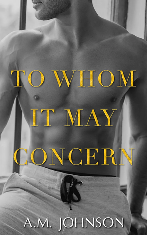 To Whom It May Concern by A.M. Johnson