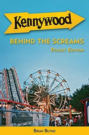 Kennywood: Behind the Screams, Pocket Edition by Brian Butko
