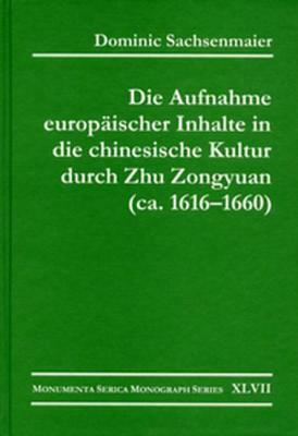 Die Aufnahme Europäischer Inhalte in Die Chinesische Kultur Durch Zhu Zongyuan (Ca. 1616-1660) by Dominic Sachsenmaier