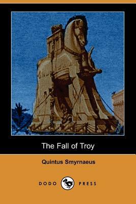 The Fall of Troy (Dodo Press) by Quintus Smyrnaeus