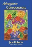 Adventures in Consciousness: An Introduction to Aspect Psychology by Jane Roberts