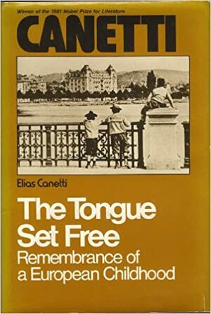 The Tongue Set Free: Remembrance of a European Childhood by Elias Canetti