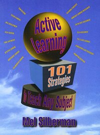 Active Learning: 101 Strategies to Teach Any Subject by Melvin L. Silberman