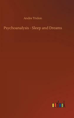 Psychoanalysis - Sleep and Dreams by Andre Tridon