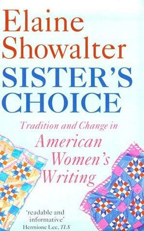 Sister's Choice Tradition And Change In American Women's Writing by Elaine Showalter