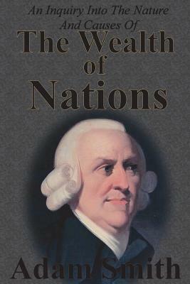 An Inquiry Into The Nature And Causes Of The Wealth Of Nations: Complete Five Unabridged Books by Adam Smith