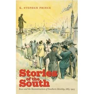 Stories of the South: Race and the Reconstruction of Southern Identity, 1865-1915 by K. Stephen Prince