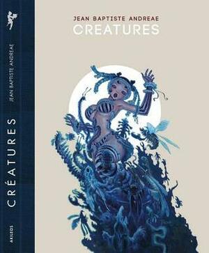 Creatures by Jean-Baptiste Andreae