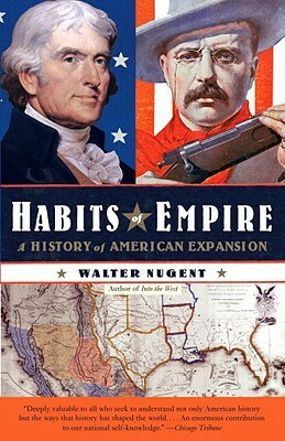 Habits of Empire: A History of American Expansion by Walter Nugent