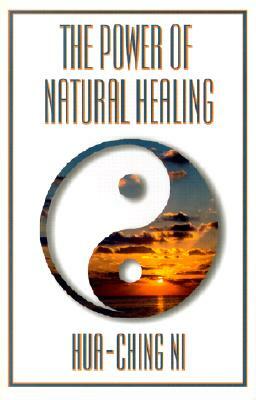 The Power of Natural Healing by Hua-Ching Ni